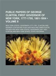 Public Papers of George Clinton, First Governor of New York, 1777-1795, 1801-1804 (Volume 8),115123432X,9781151234322