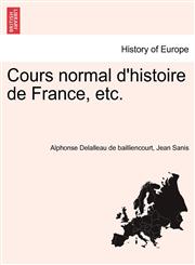 Cours normal d'histoire de France, etc.,1241555389,9781241555382