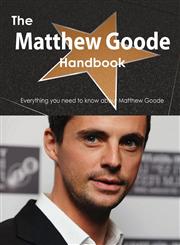 The Matthew Goode Handbook - Everything You Need to Know about Matthew Goode,1488503540,9781488503542