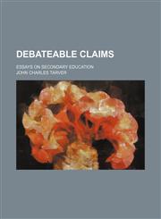Debateable claims; essays on secondary education,1150827696,9781150827693