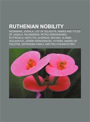 Ruthenian nobility Gediminas, Jogaila, List of szlachta, Names and titles of Jogaila, Palemonids, Petro Doroshenko, Švitrigaila, Kęstutis,1156138914,9781156138915