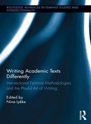 Writing Academic Texts Differently Intersection l Feminist Methodologies nd the Pl yful rt of Writing,041550225X,9780415502252