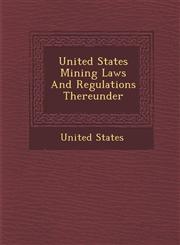 United States Mining Laws and Regulations Thereunder,1249993903,9781249993902