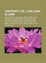 University of Ljubljana alumni Janez Strnad, Slavoj Žižek, Tomaž Pisanski, Janez Drnovšek, Taja Kramberger, Janez Janša, Jože Javoršek,1155408942,9781155408941