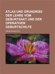 Atlas Und Grundriss Der Lehre Vom Geburtsakt Und Der Operativen Geburtschilfe,1153553104,9781153553100