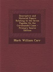 Descriptive and Historial Papers Relating to the Seven Pagodas On the Coromandel Coase - Primary Source Edition,1287715842,9781287715849
