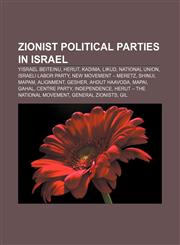 Zionist political parties in Israel Yisrael Beiteinu, Herut, Kadima, Likud, National Union, Israeli Labor Party, New Movement - Meretz, Shinui,1157573134,9781157573135