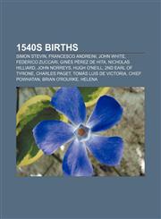 1540s births Simon Stevin, Francesco Andreini, John White, Federico Zuccari, Ginés Pérez de Hita, Nicholas Hilliard, John Norreys,1156147743,9781156147740