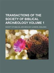 Transactions of the Society of Biblical Archaeology Volume 1,1236489551,9781236489555