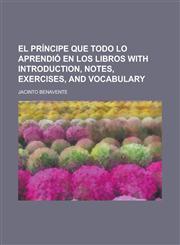 El Principe Que Todo Lo Aprendio En Los Libros with Introduction, Notes, Exercises, and Vocabulary,1234385244,9781234385248