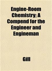 Engine-Room Chemistry; A Compend for the Engineer and Engineman,1152650076,9781152650077