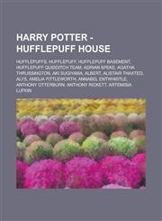 Harry Potter - Hufflepuff House Hufflepuffs, Hufflepuff, Hufflepuff Basement, Hufflepuff Quidditch team, Adrian Speke, Agatha Thrussington, Aki Sugiyama, Albert, Alistair Thaxted, Alys, Amelia Fittleworth, Annabel Entwhistle,1234720728,9781234720728