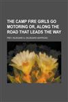 The Camp Fire Girls Go Motoring Or, Along the Road That Leads the Way,1153696789,9781153696784
