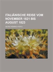 Italiänische Reise vom November 1821 bis August 1823,1230116354,9781230116358