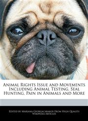 Animal Rights Issue and Movements Including Animal Testing, Seal Hunting, Pain in Animals and More,1241723257,9781241723255