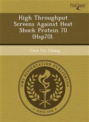 High Throughput Screens Against Heat Shock Protein 70 (Hsp70).,1244713430,9781244713437