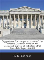 Suggestions for computerization of the National Geodata Center at the Geological Survey of Pakistan USGS Open-File Report 86-518,1288838514,9781288838516