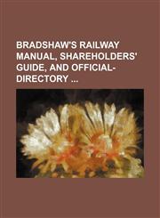 Bradshaw's Railway Manual, Shareholders' Guide, and Official- Directory,1236004507,9781236004505