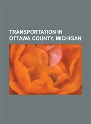 Transportation in Ottawa County, Michigan Grand Haven Memorial Airpark, Holland (Amtrak Station), Interstate 196, Interstate 96, M-104 (Michigan High,1156092817,9781156092811