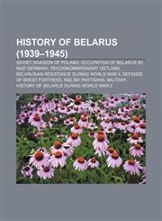 History of Belarus (1939-1945) Soviet invasion of Poland, Occupation of Belarus by Nazi Germany, Reichskommissariat Ostland,1157624219,9781157624219