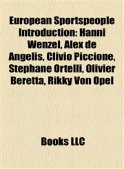 European Sportspeople Introduction Hanni Wenzel, Alex de Angelis, Clivio Piccione, Stéphane Ortelli, Olivier Beretta, Rikky Von Opel,1157634958,9781157634959