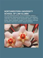 Northwestern University School of Law alumni William Jennings Bryan, Adlai Stevenson, Harold Washington, Kenesaw Mountain Landis, Judy Biggert,1155470354,9781155470351