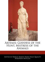 Artemis Goddess of the Hunt, Mistress of the Animals,1241565945,9781241565947