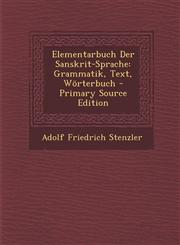 Elementarbuch Der Sanskrit-Sprache Grammatik, Text, Worterbuch - Primary Source Edition,1294802585,9781294802587