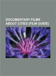 Documentary Films about Cities (Film Guide) About Baghdad, a City Called Copenhagen, Battle for the City, Calcutta (1969 Film), Castro Street (Film),,1230816550,9781230816555