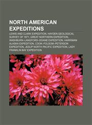 North American expeditions Lewis and Clark Expedition, Hayden Geological Survey of 1871, Great Northern Expedition,1233095005,9781233095001