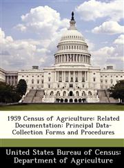 1959 Census of Agriculture Related Documentation: Principal Data-Collection Forms and Procedures,1288336047,9781288336043
