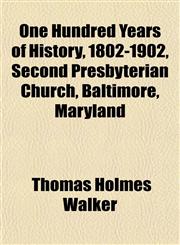 One Hundred Years of History, 1802-1902, Second Presbyterian Church, Baltimore, Maryland,1153068435,9781153068437