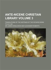 Ante-Nicene Christian Library Volume 3; Translations of the Writings of the Fathers Down to A.D. 325,123585907X,9781235859076
