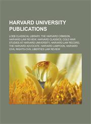 Harvard University publications Loeb Classical Library, The Harvard Crimson, Harvard Law Review, Harvard Classics, Cold War Studies at Harvard University, Harvard Law Record, The Harvard Advocate, Harvard Lampoon,1156671833,9781156671832