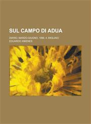 Sul Campo Di Adua; Diario, Marzo-Giugno, 1896. 4. Migliaio,1153510405,9781153510400