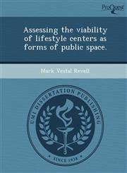 Assessing the viability of lifestyle centers as forms of public space.,1248981693,9781248981696