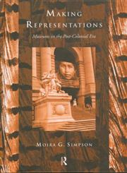 Making Representations Museums in the Post-Colonial Era,0415067855,9780415067850