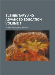 Elementary and advanced education Volume 1,1231270721,9781231270721