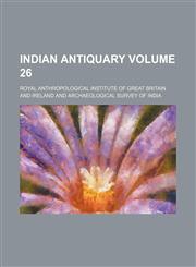 Indian antiquary Volume 26,113047724X,9781130477245