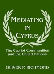 Mediating in Cyprus The Cypriot Communities and the United Nations,0714644315,9780714644318