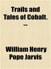 Trails and Tales of Cobalt. --,1155009878,9781155009872