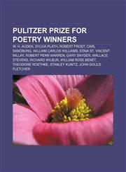 Pulitzer Prize for Poetry winners W. H. Auden, Sylvia Plath, Robert Frost, Carl Sandburg, William Carlos Williams, Edna St. Vincent Millay,1155581385,9781155581385