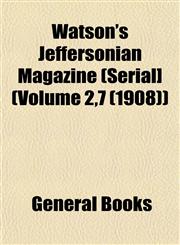 Watson's Jeffersonian Magazine (Serial] (Volume 2,7 (1908)),1153206609,9781153206600