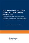 Magnesium Deficiency in the Pathogenesis of Disease Early Roots of Cardiovascular, Skeletal, And Renal Abnormalities,1468491083,9781468491081