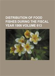 Distribution of food fishes during the fiscal year 1906 Volume 613,1130826295,9781130826296