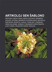 Artikoloj sen ŝablono Okcitana lingvo, Dana lingvo, Kolonjo, Arkimedo, Aachen, Aviceno, Magnezio, Burgenlando, Bielefeld, Dortmund, Karintio, Ajnuoj, Tariq Aziz, Lüneburg, Henri Vallienne, Wismar, Fundamenta krestomatio, Alan Turing,1232973750,9781232973751