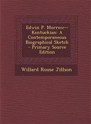 Edwin P. Morrow--Kentuckian A Contemporaneous Biographical Sketch - Primary Source Edition,1289571082,9781289571085