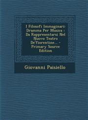 I Filosofi Immaginari Dramma Per Musica : Da Rappresentarsi Nel Nuovo Teatro De'fiorentine... - Primary Source Edition,1293369330,9781293369333