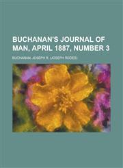 Buchanan's Journal of Man, April 1887, Number 3 Volume 1,1153793806,9781153793803
