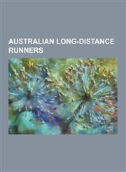 Australian Long-Distance Runners Adrienne Beames, Alex Hillhouse, Allan Lawrence (Athlete), Anna Thompson (Athlete), Benita Johnson, Ben St Lawrence,,1230512993,9781230512990